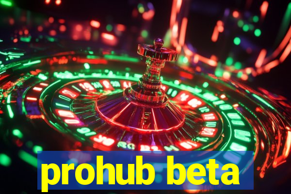 prohub beta